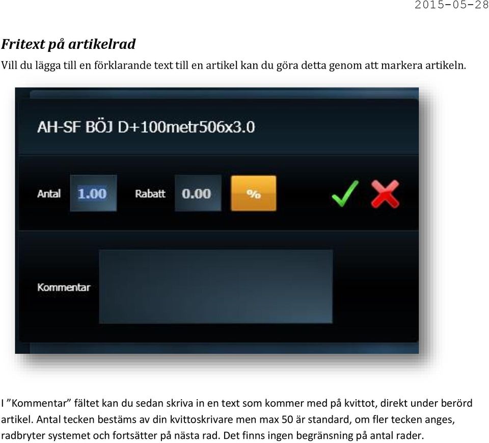 I Kommentar fältet kan du sedan skriva in en text som kommer med på kvittot, direkt under berörd