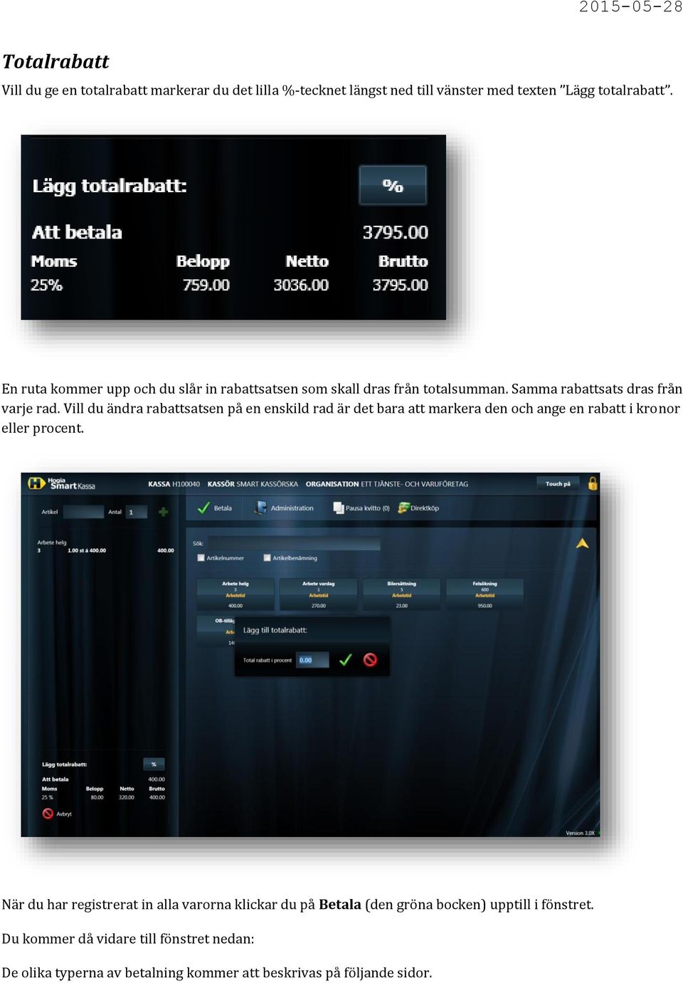 Vill du ändra rabattsatsen på en enskild rad är det bara att markera den och ange en rabatt i kronor eller procent.