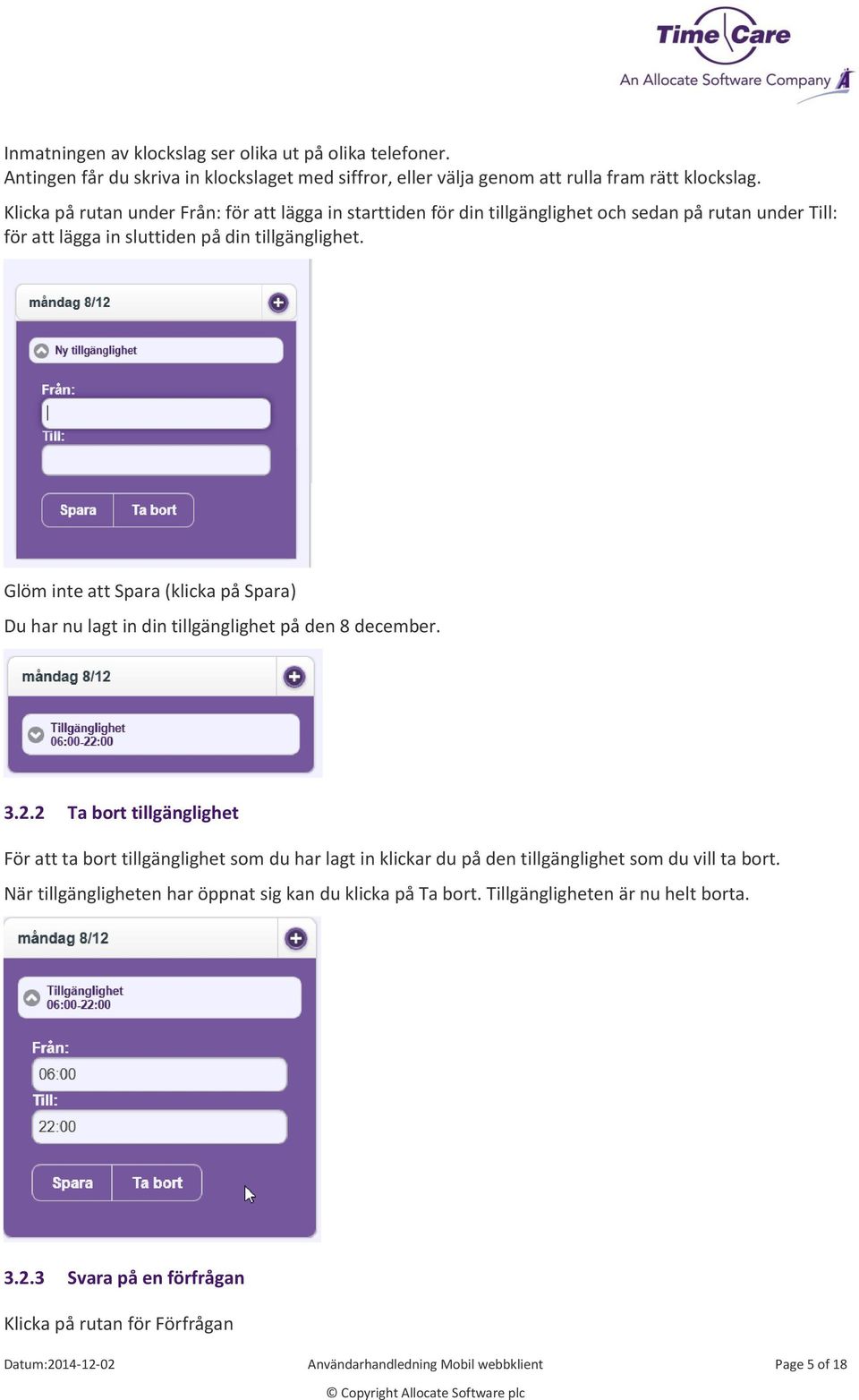 Glöm inte att Spara (klicka på Spara) Du har nu lagt in din tillgänglighet på den 8 december. 3.2.