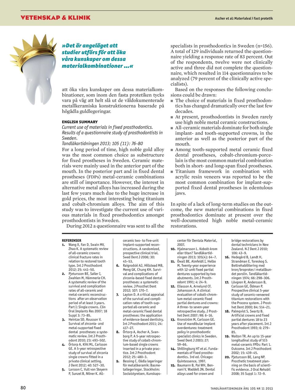 english summary Current use of materials in fixed prosthodontics. Results of a questionnaire study of prosthodontists in Sweden.