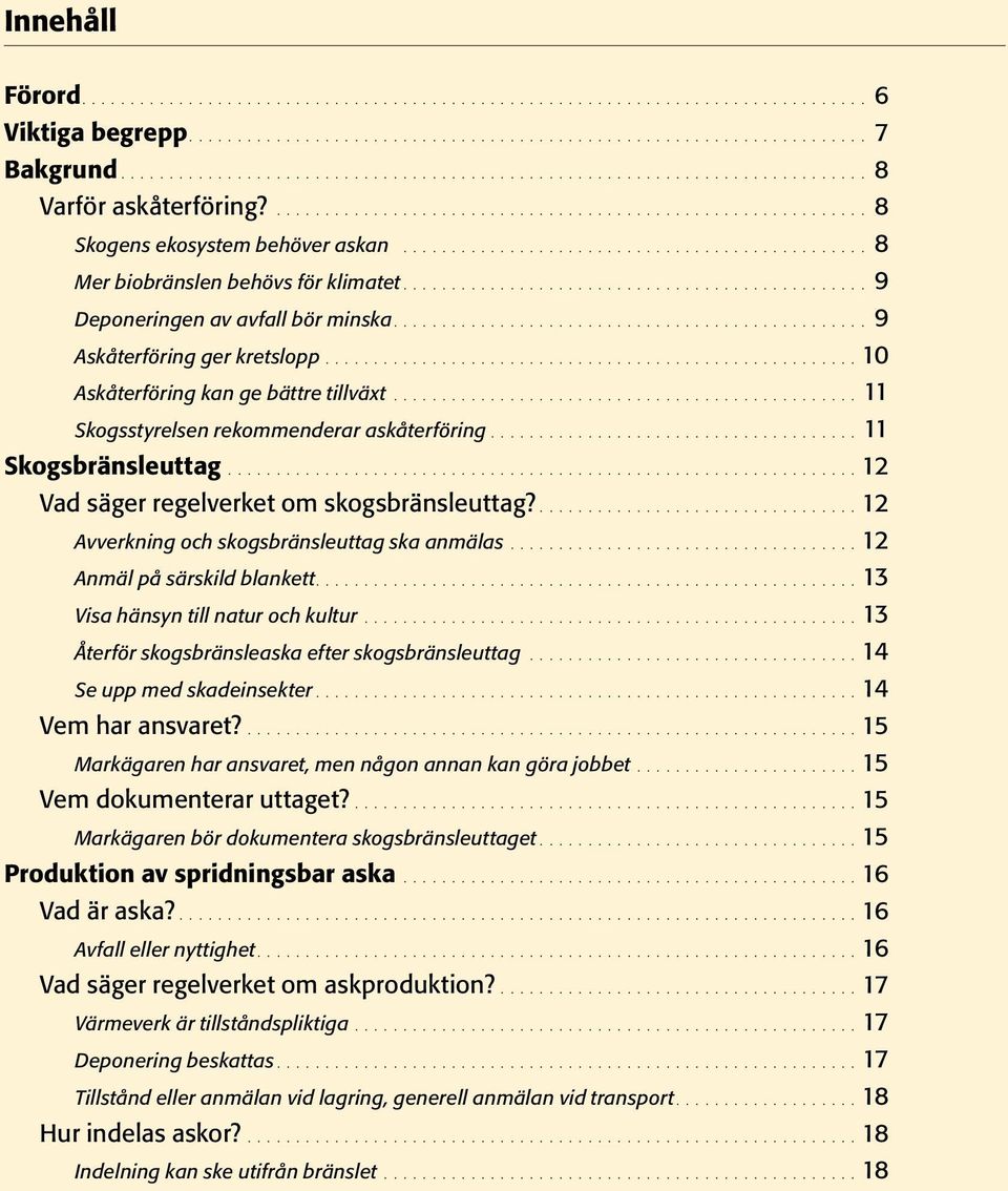 ................................................ 8 Mer biobränslen behövs för klimatet................................................. 9 Deponeringen av avfall bör minska.