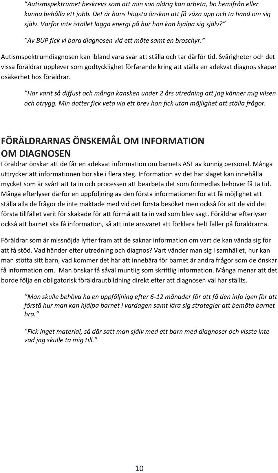 Autismspektrumdiagnosen kan ibland vara svår att ställa och tar därför tid.