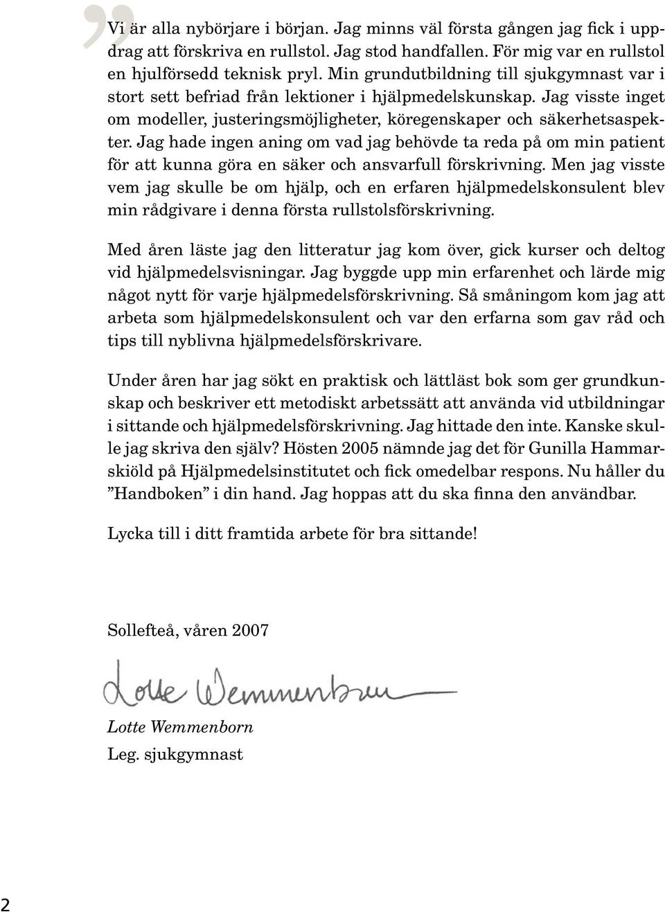 Jag hade ingen aning om vad jag behövde ta reda på om min patient för att kunna göra en säker och ansvarfull förskrivning.