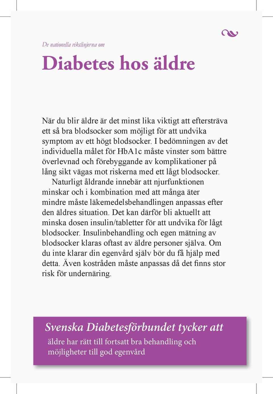 Naturligt åldrande innebär att njurfunktionen minskar och i kombination med att många äter mindre måste läkemedelsbehandlingen anpassas efter den äldres situation.
