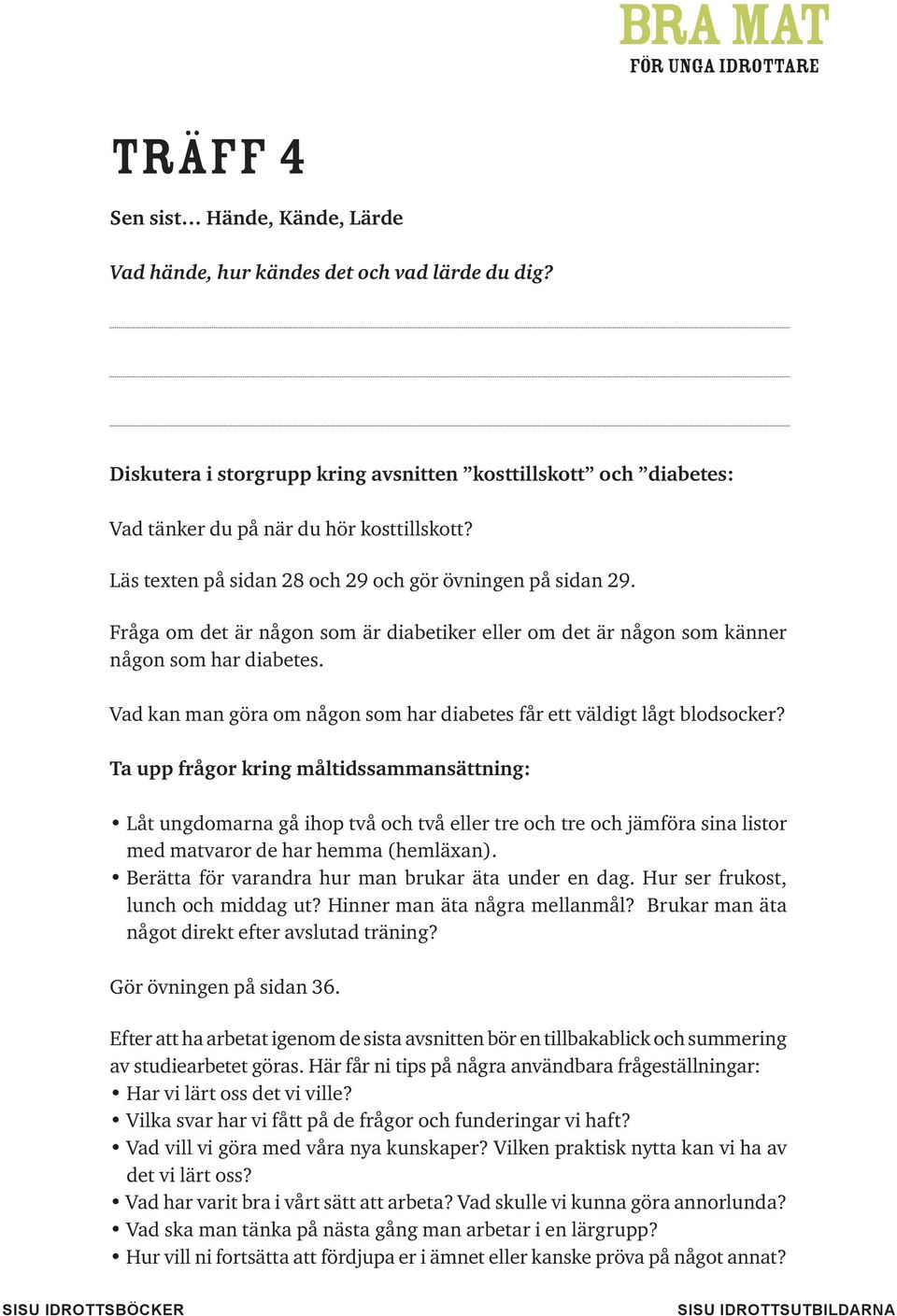 Vad kan man göra om någon som har diabetes får ett väldigt lågt blodsocker?