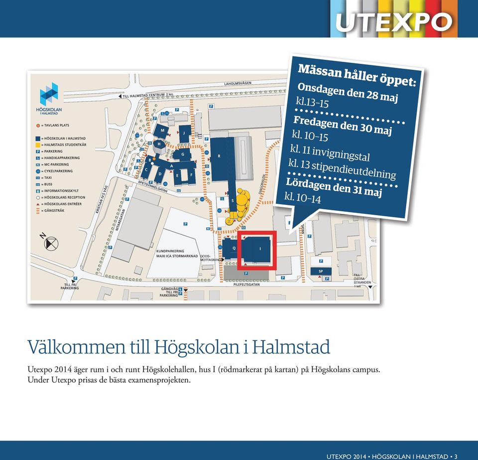 10 14 GODS- MOTTAGNING SP TILL ÖSTRA STRANDEN 1 km Välkommen till Högskolan i Halmstad Utexpo 2014 äger rum i och