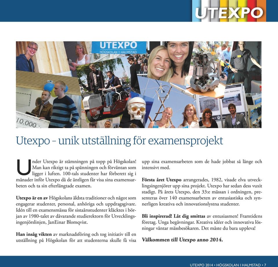 Utexpo är en av Högskolans äldsta traditioner och något som engagerar studenter, personal, anhöriga och uppdragsgivare.