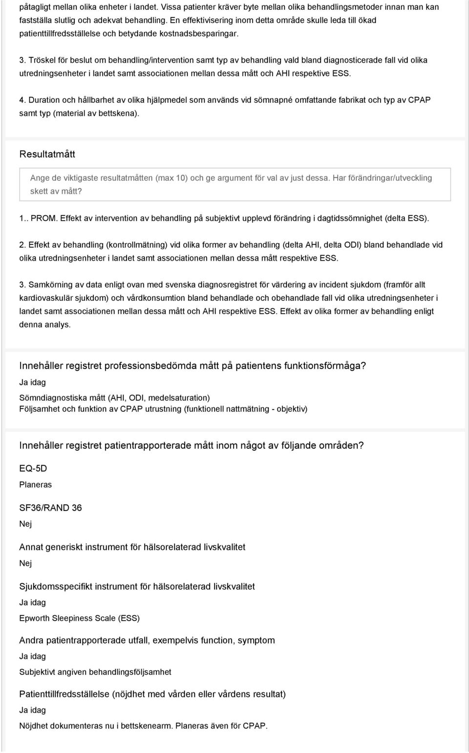 Tröskel för beslut om behandling/intervention samt typ av behandling vald bland diagnosticerade fall vid olika utredningsenheter i landet samt associationen mellan dessa mått och AHI respektive ESS.