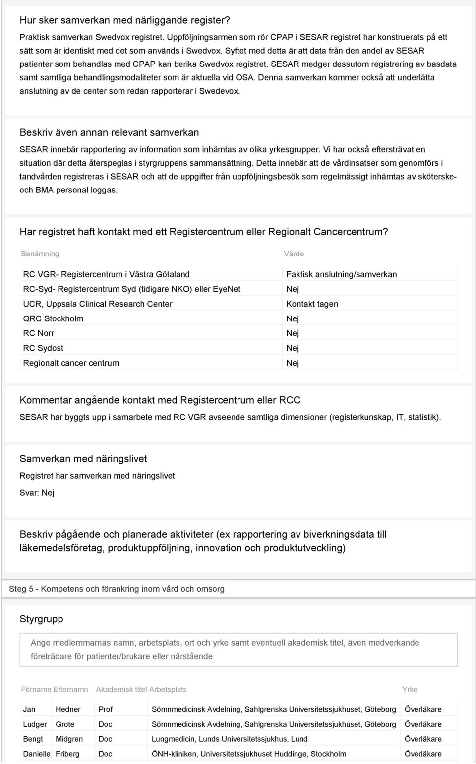 Syftet med detta är att data från den andel av SESAR patienter som behandlas med CPAP kan berika Swedvox registret.