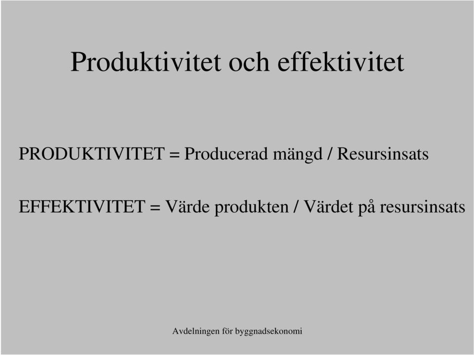 Resursinsats EFFEKTIVITET = Värde