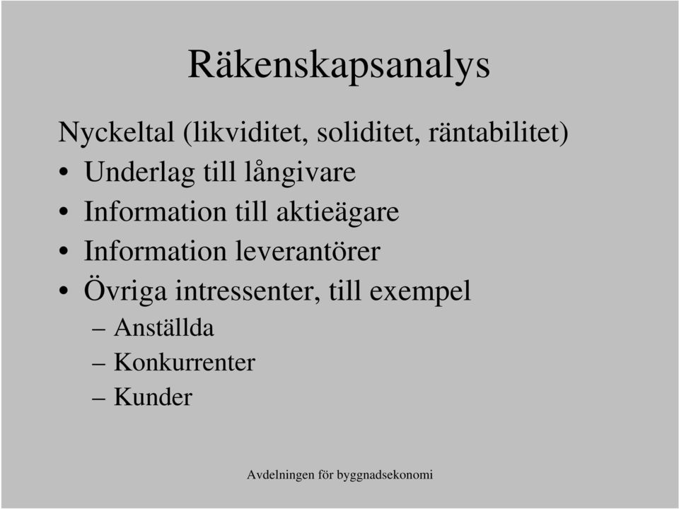 aktieägare Information leverantörer Övriga intressenter,