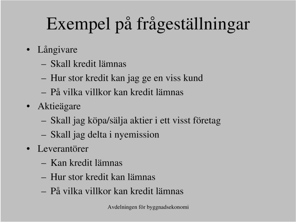 i ett visst företag Skall jag delta i nyemission Leverantörer Kan kredit lämnas Hur