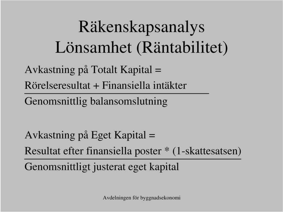 Avkastning på Eget Kapital = Resultat efter finansiella poster *
