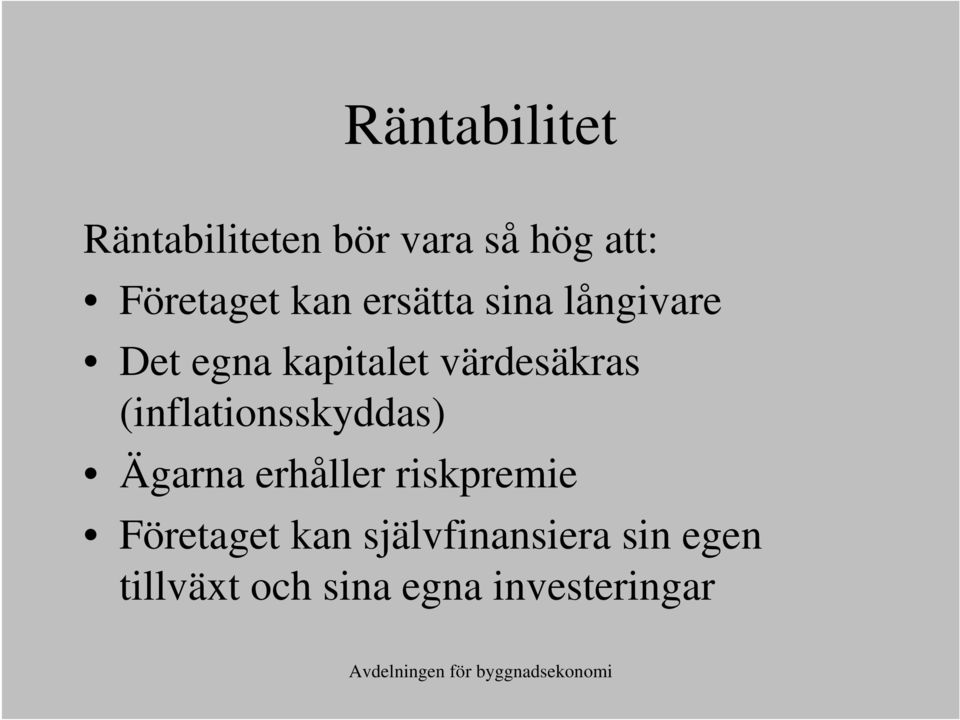 (inflationsskyddas) Ägarna erhåller riskpremie Företaget kan