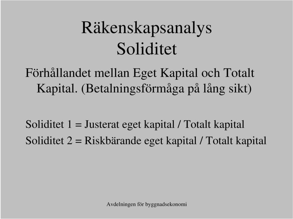 (Betalningsförmåga på lång sikt) Soliditet 1 = Justerat eget
