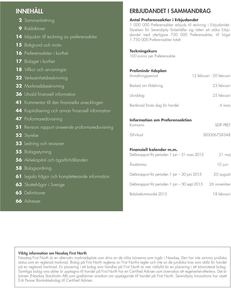 51 Revisors rapport avseende proformaredovisning 52 Styrelse 53 Ledning och revisorer 55 Bolagsstyrning 56 Aktiekapital och ägarförhållanden 58 Bolagsordning 61 Legala frågor och kompletterande