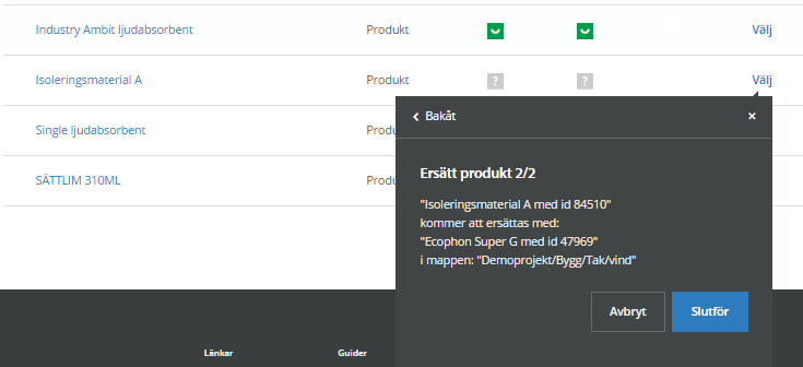 ERSÄTT EN PRODUKT 1. Leta upp den produkt du o nskar la gga till i projektet och notera dess BVBID. 2. Ga in i projektet och markera den produkt/-er du o nskar ersa tta/byta ut.