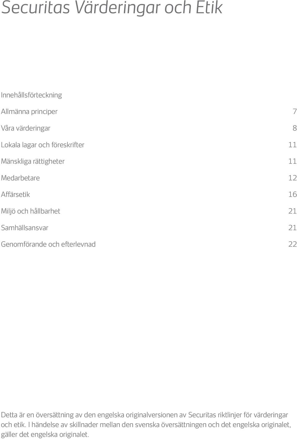 Genomförande och efterlevnad 22 Detta är en översättning av den engelska originalversionen av Securitas riktlinjer för
