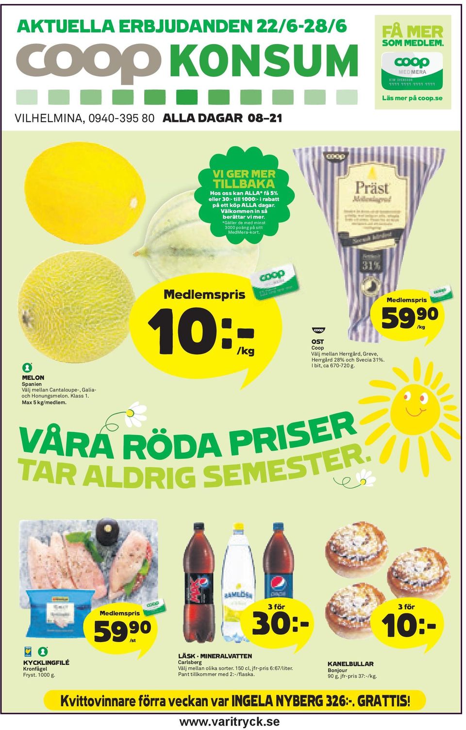 Medlemspris 59)= /kg MELON Spanien Välj mellan Cantaloupe-, Galiaoch Honungsmelon. Klass 1. Max 5 kg/medlem. VÅRA RÖDA PRISER TAR ALDRIG SEMESTER. KYCKLINGFILÉ Kronfågel Fryst. 1000 g.