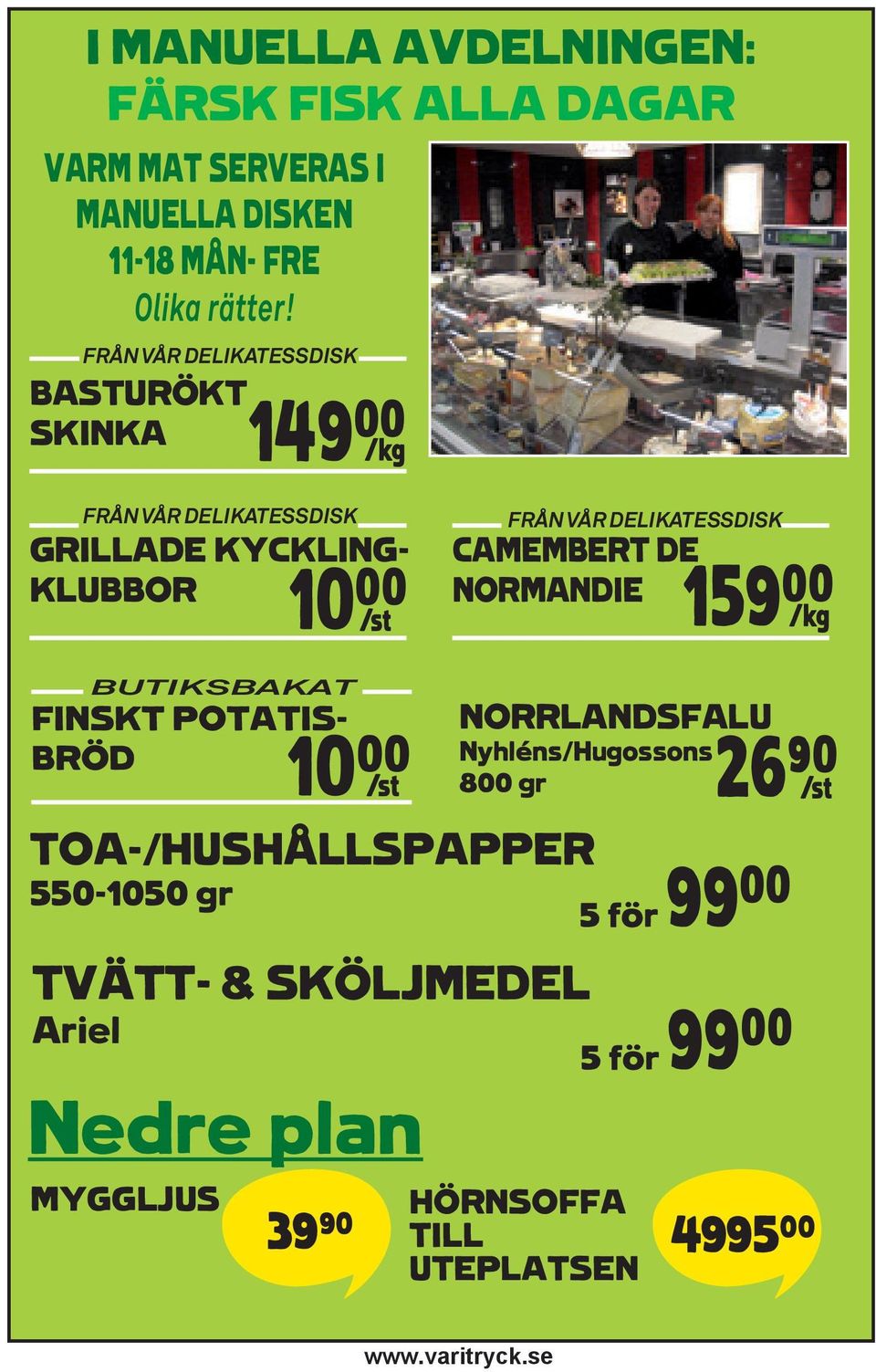 DELIKATESSDISK CAMEMBERT DE NORMANDIE 159** K BUTIKSBAKAT FINSKT POTATIS- BRÖD 10** S TOA-/HUSHÅLLSPAPPER 550-1050 gr