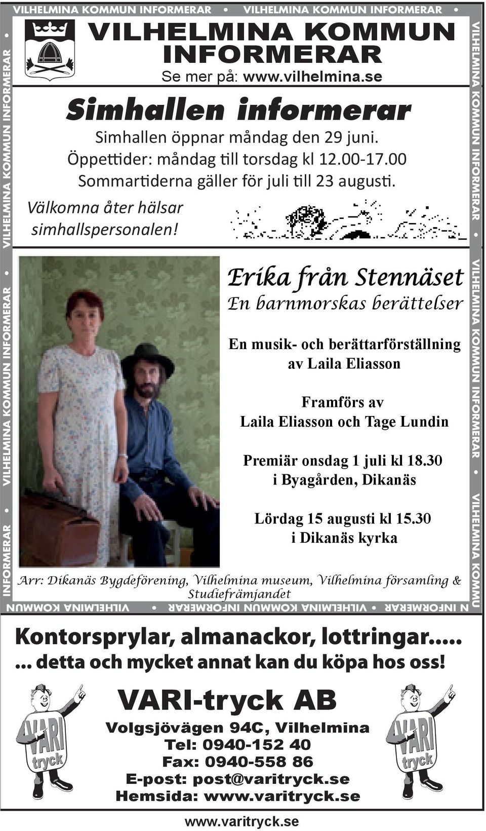 se Erika från Stennäset En barnmorskas berättelser En musik- och berättarförställning av Laila Eliasson Framförs av Laila Eliasson och Tage Lundin Premiär onsdag 1 juli kl 18.