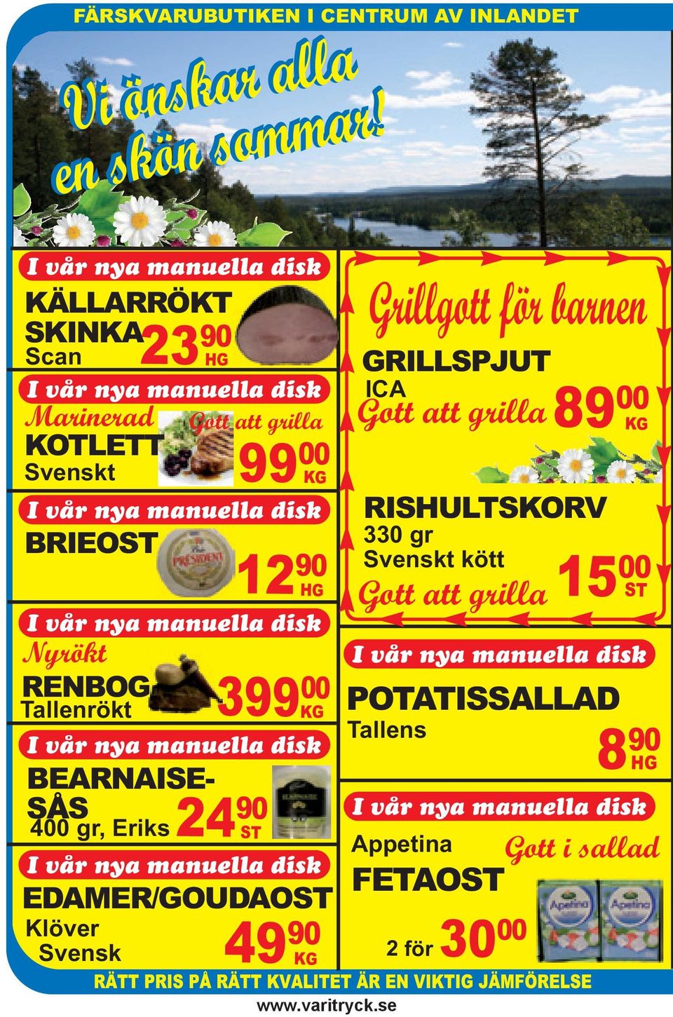 disk Nyrökt RENBOGG Tallenrökt 23 90 HG I vår nya manuella disk BEARNAISE- SÅS 400 gr, Eriks 99 00 KG 12 90 HG KG I vår nya manuella disk EDAMER/GOUDAOST Klöver
