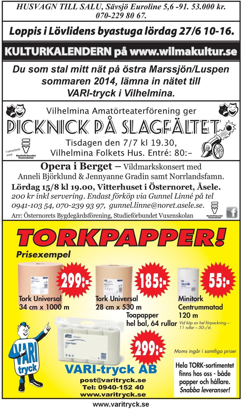 Prisexempel Tork Universal 34 cm x 1000 m Tisdagen den 7/7 kl 19.30, Vilhelmina Folkets Hus. Entré: 80:- Opera i Berget Vildmarkskonsert med Anneli Björklund & Jennyanne Gradin samt Norrlandsfamn.