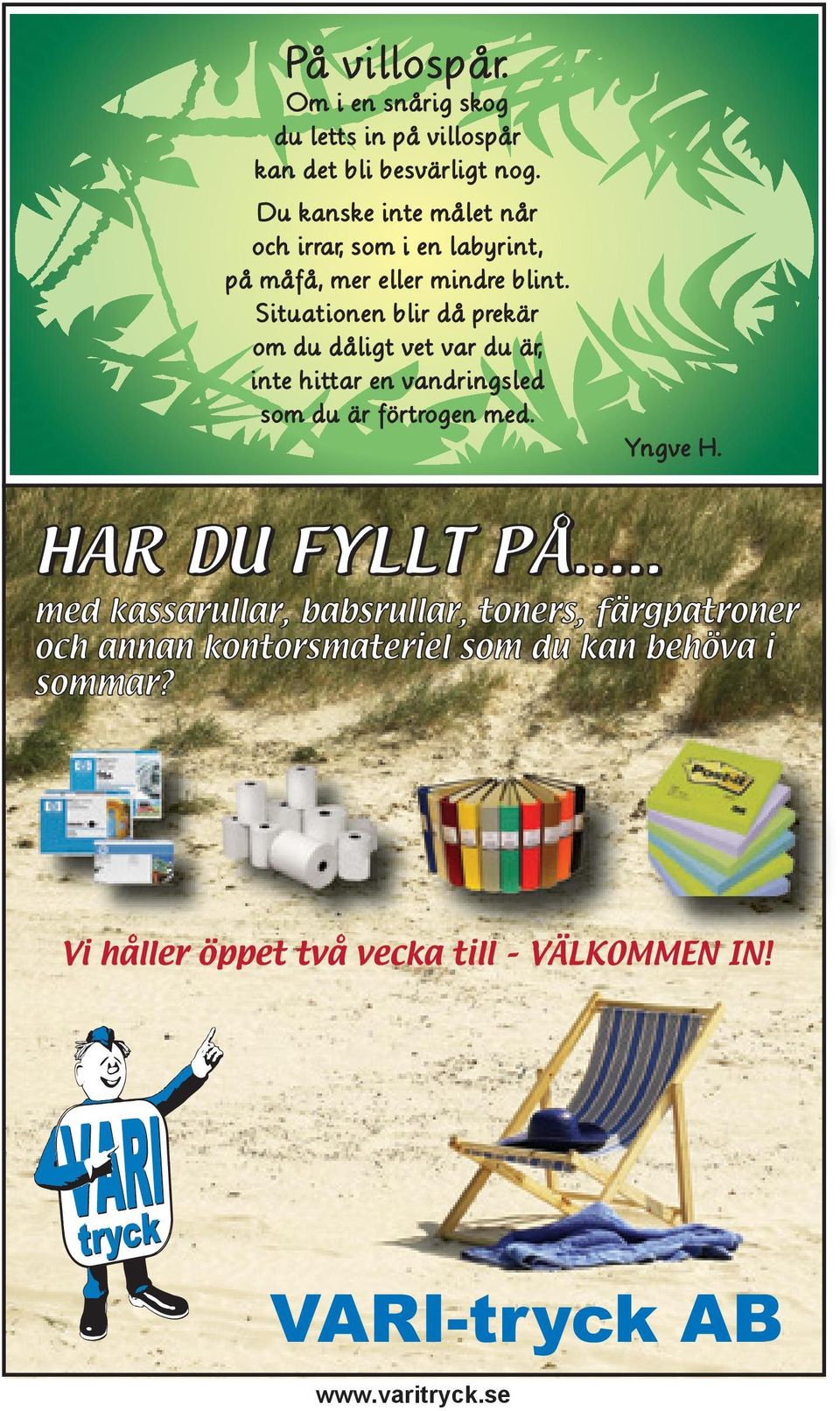 Situationen blir då prekär om du dåligt vet var du är, inte hittar en vandringsled som du är förtrogen med. Yngve H.