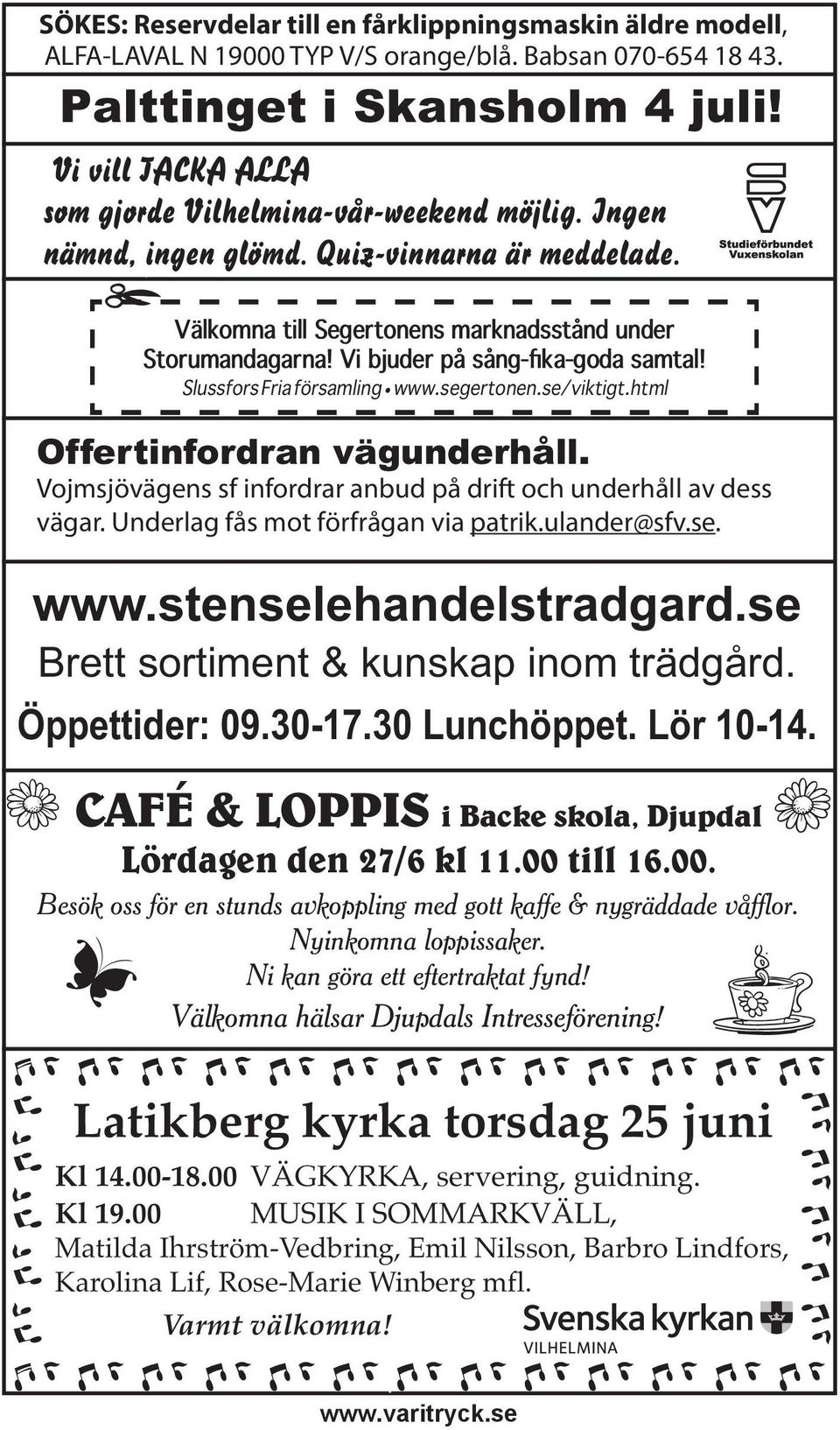 segertonen.se/viktigt.html Offertinfordran vägunderhåll. Vojmsjövägens sf infordrar anbud på drift och underhåll av dess vägar. Underlag fås mot förfrågan via patrik.ulander@sfv.se. www.