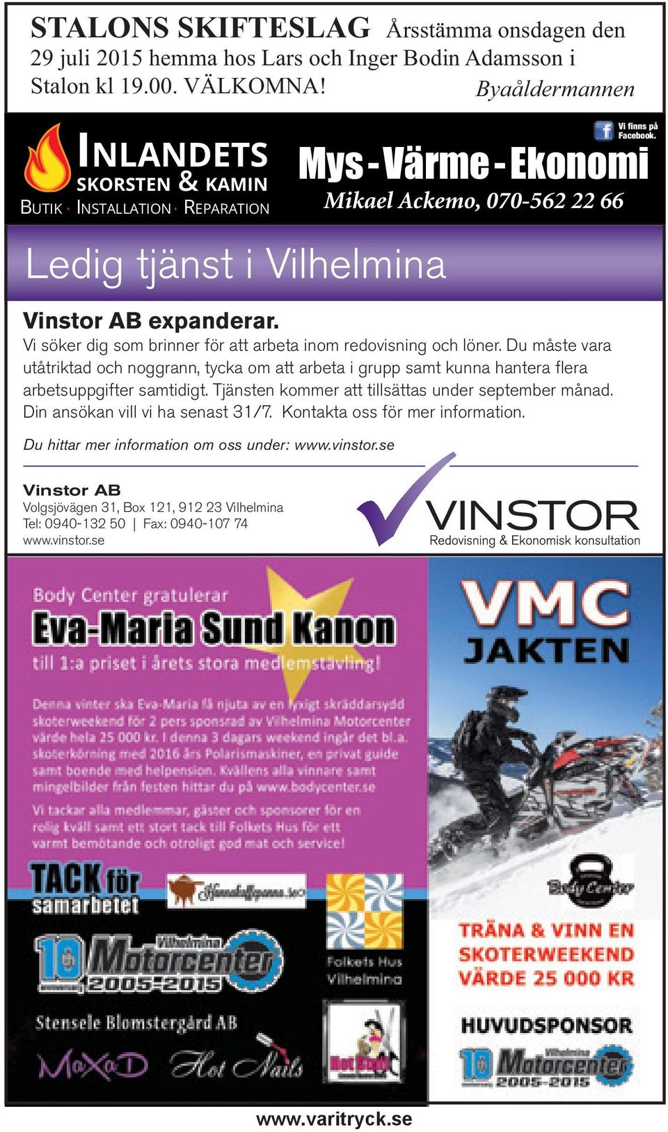 Du måste vara utåtriktad och noggrann, tycka om att arbeta i grupp samt kunna hantera flera arbetsuppgifter samtidigt. Tjänsten kommer att tillsättas under september månad.