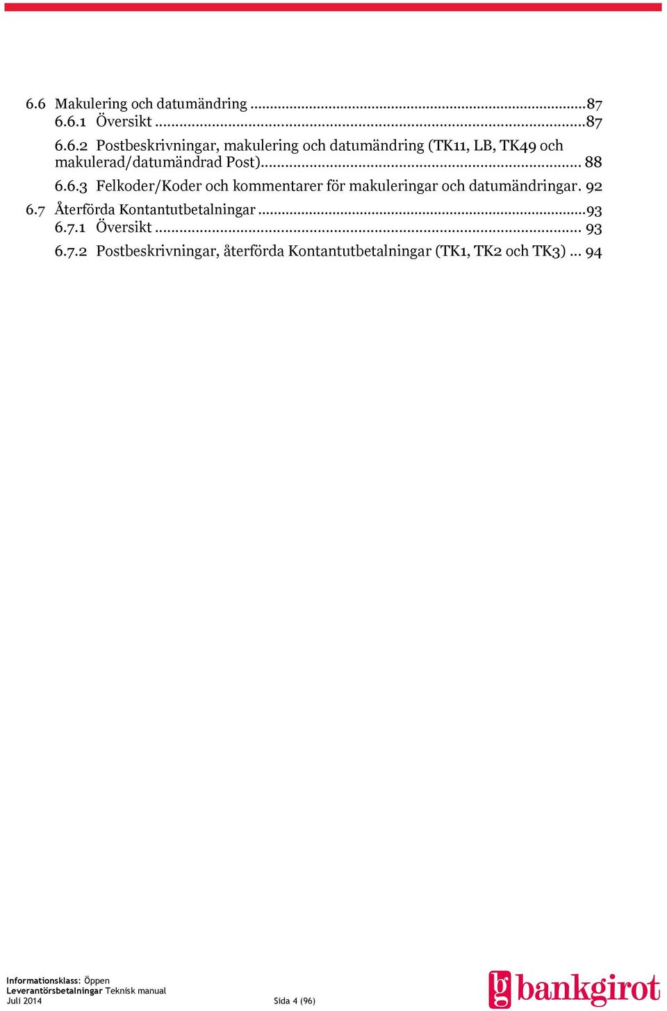 7 Återförda Kontantutbetalningar... 93 6.7.1 Översikt... 93 6.7.2 Postbeskrivningar, återförda Kontantutbetalningar (TK1, TK2 och TK3).