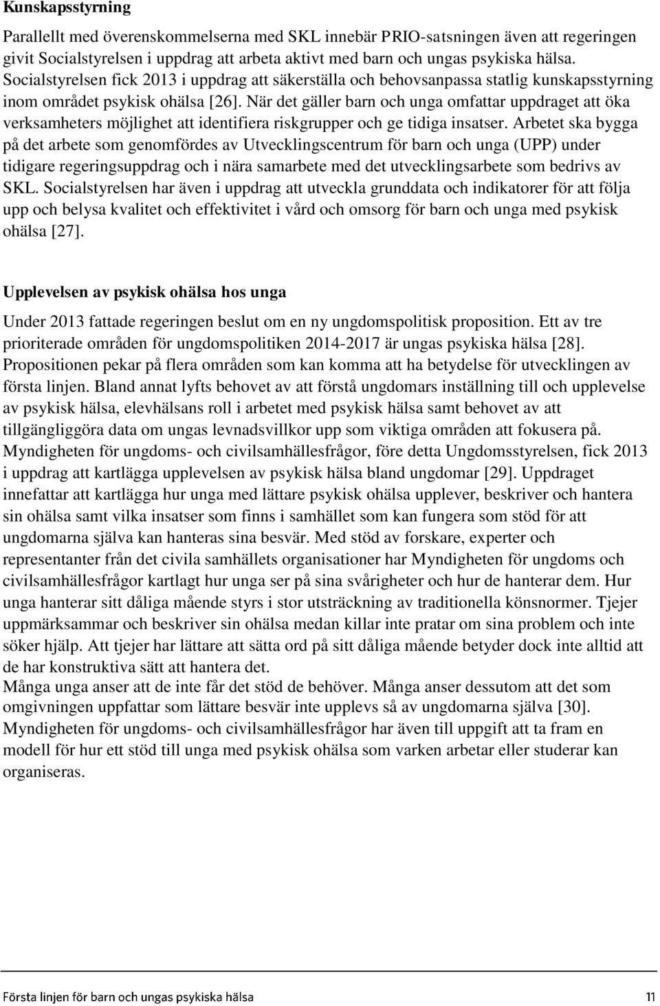 När det gäller barn och unga omfattar uppdraget att öka verksamheters möjlighet att identifiera riskgrupper och ge tidiga insatser.