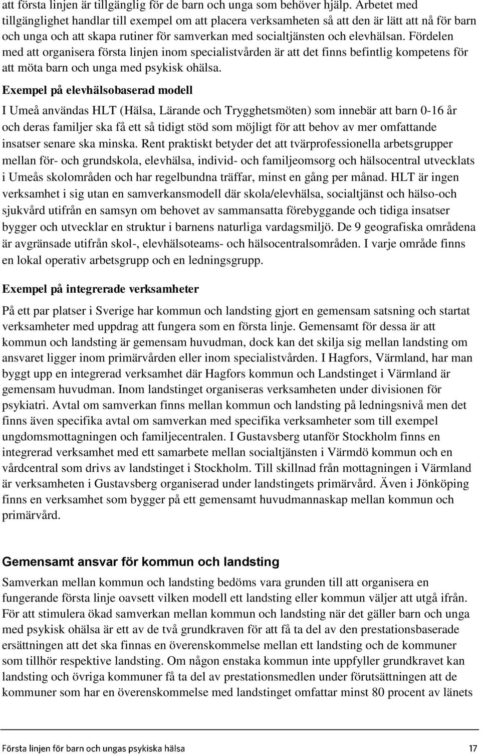 Fördelen med att organisera första linjen inom specialistvården är att det finns befintlig kompetens för att möta barn och unga med psykisk ohälsa.