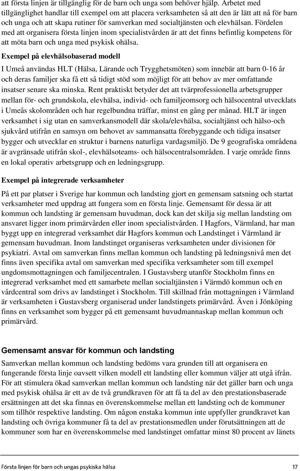 Fördelen med att organisera första linjen inom specialistvården är att det finns befintlig kompetens för att möta barn och unga med psykisk ohälsa.