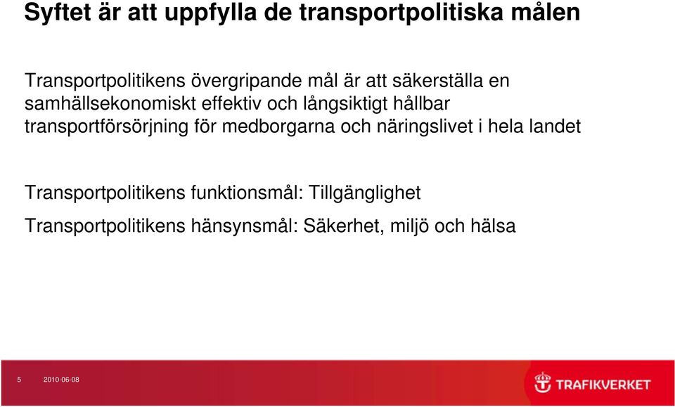 transportförsörjning för medborgarna och näringslivet i hela landet Transportpolitikens