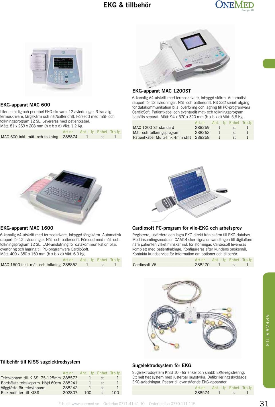 utomatisk rapport för 12 avledningar. Nät- och batteridrift. RS-232 seriell utgång för datakommunikation bl.a. överföring och lagring till PC-programvara CardioSoft.