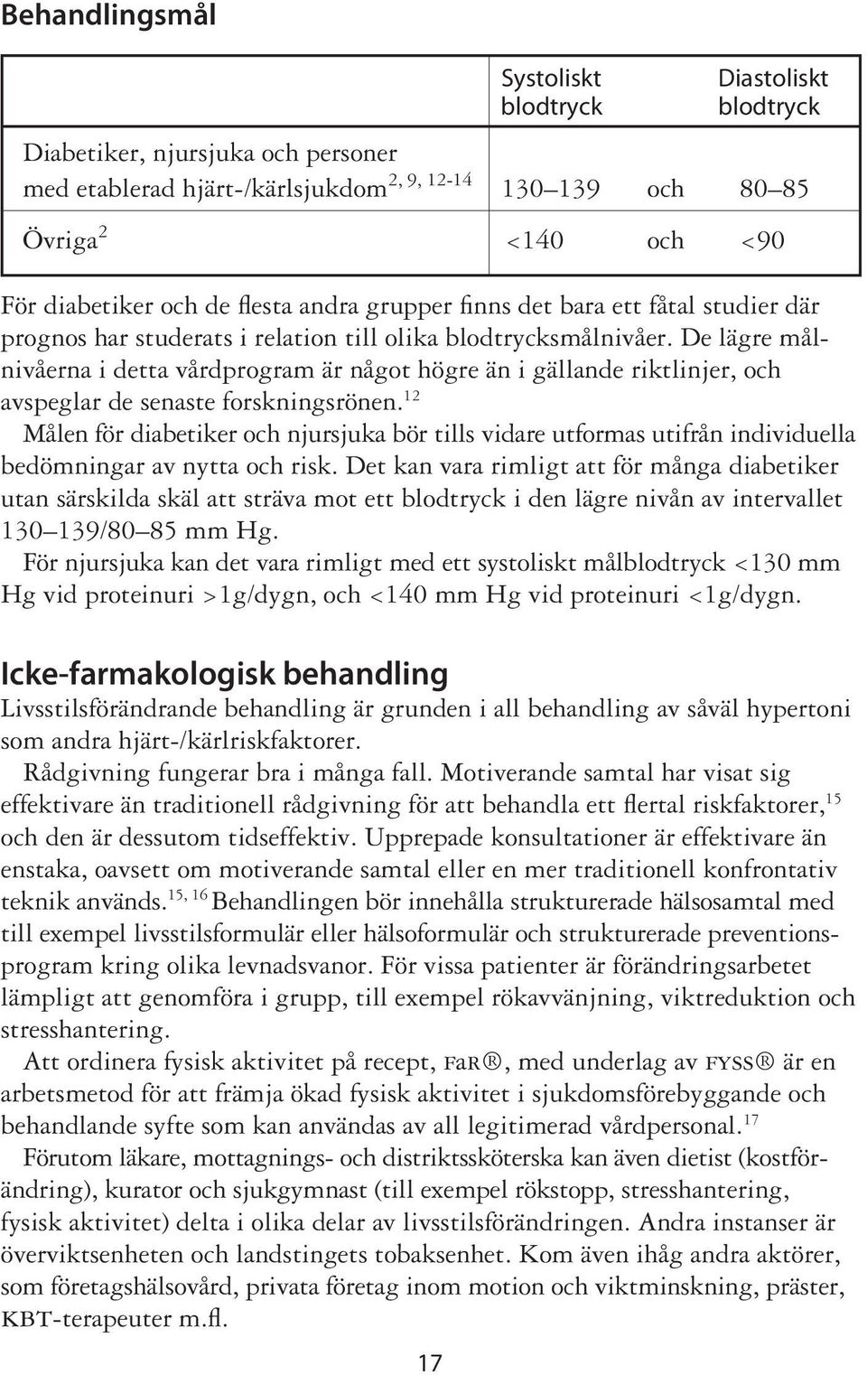 De lägre målnivåerna i detta vårdprogram är något högre än i gällande riktlinjer, och avspeglar de senaste forskningsrönen.