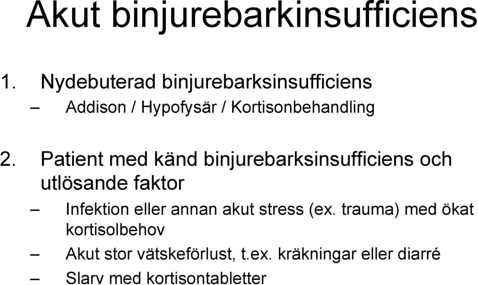 Patient med känd binjurebarksinsufficiens och utlösande faktor Infektion eller