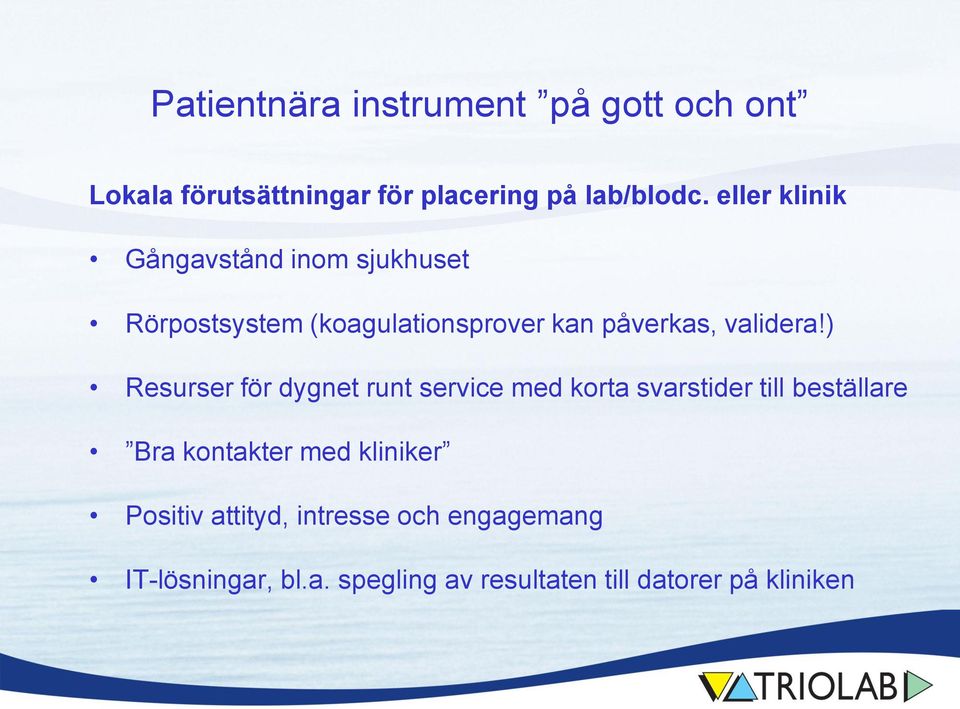 ) Resurser för dygnet runt service med korta svarstider till beställare Bra kontakter med kliniker