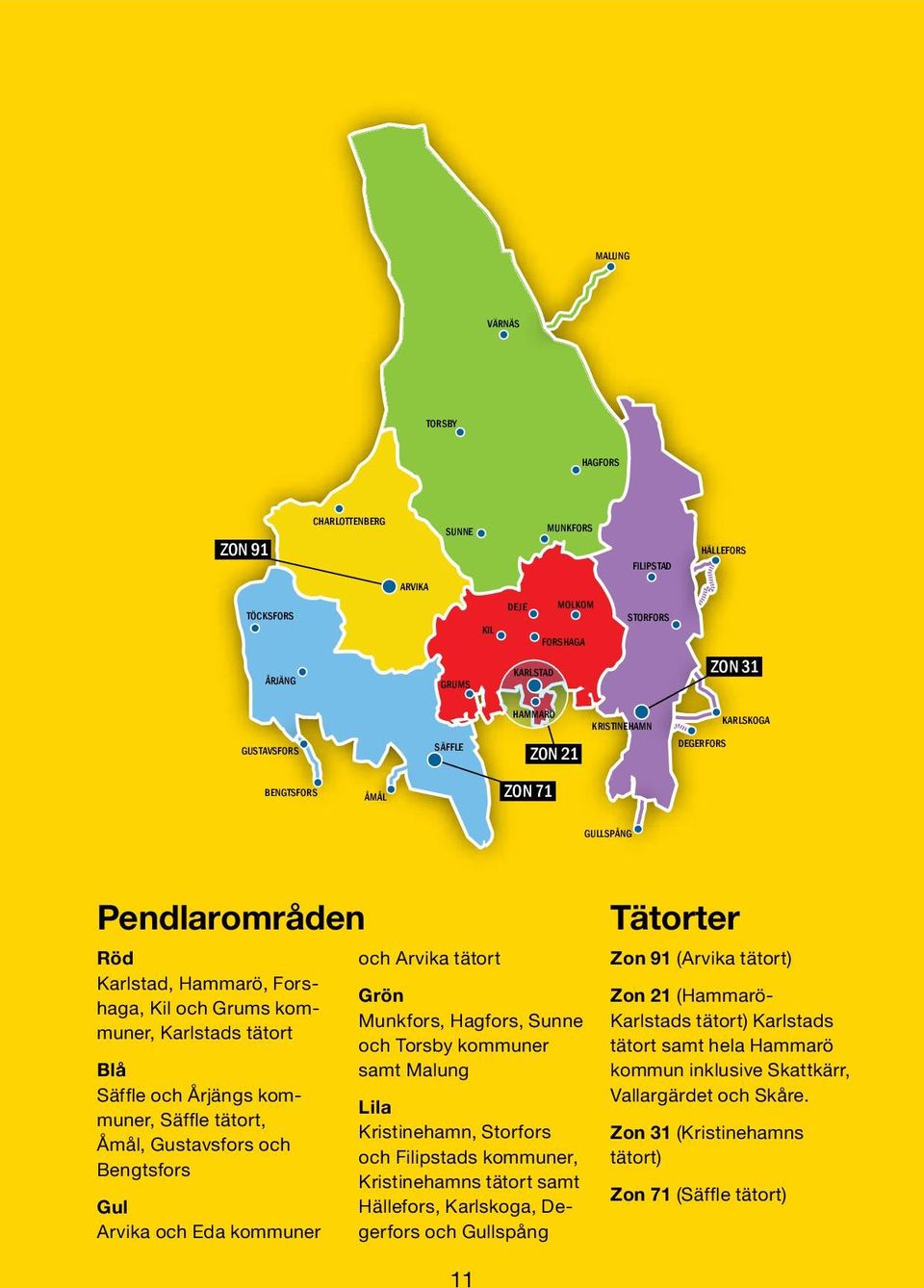 tätort, Åmål, Gustavsfors och Bengtsfors Gul Arvika och Eda kommuner och Arvika tätort Grön Munkfors, Hagfors, Sunne och Torsby kommuner samt Malung Lila Kristinehamn, Storfors och Filipstads