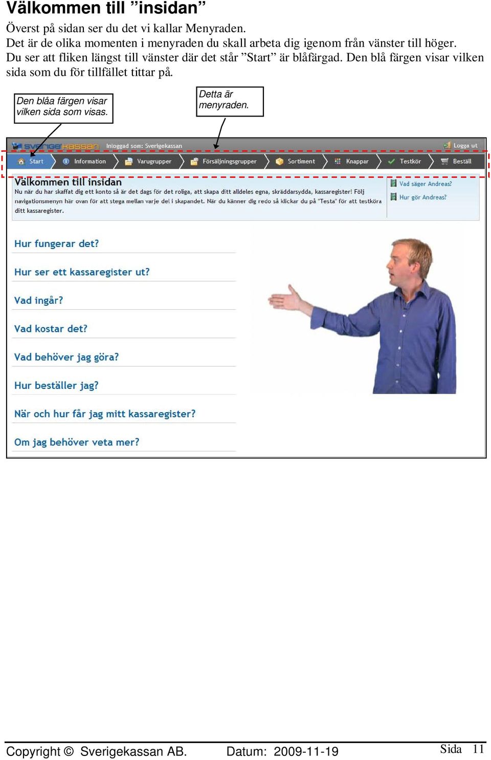 Du ser att fliken längst till vänster där det står Start är blåfärgad.