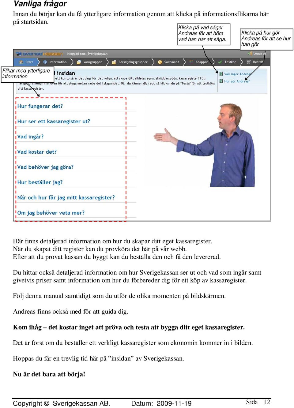När du skapat ditt register kan du provköra det här på vår webb. Efter att du provat kassan du byggt kan du beställa den och få den levererad.