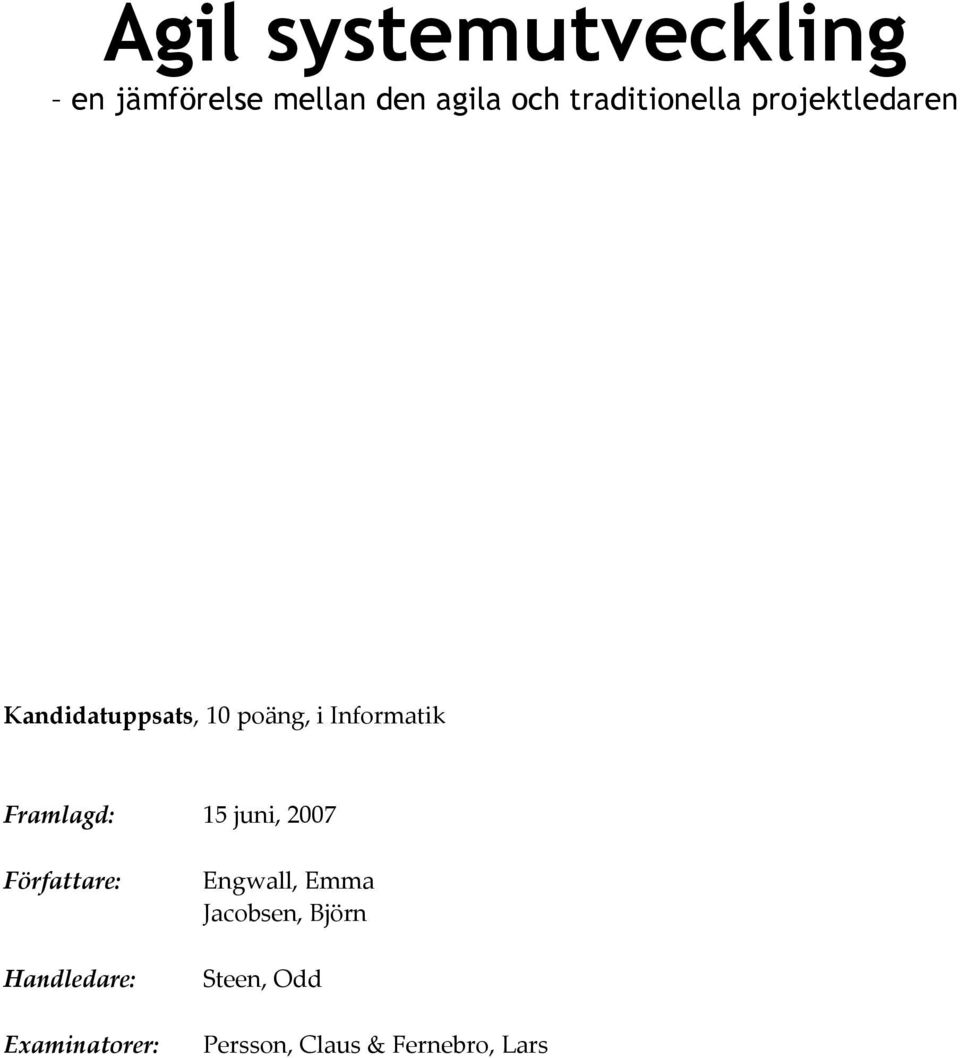 Informatik Framlagd: 15 juni, 2007 Författare: Handledare: