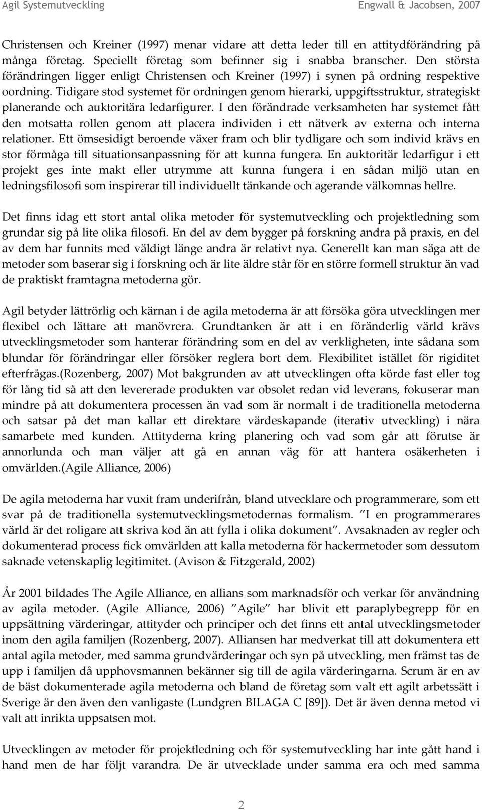 Tidigare stod systemet för ordningen genom hierarki, uppgiftsstruktur, strategiskt planerande och auktoritära ledarfigurer.