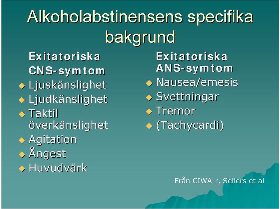 överkänslighet Agitation Ångest Huvudvärk Exitatoriska