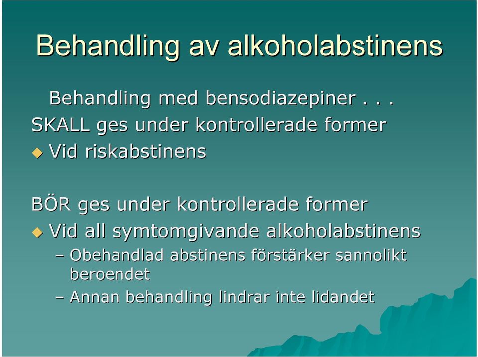 under kontrollerade former Vid all symtomgivande alkoholabstinens