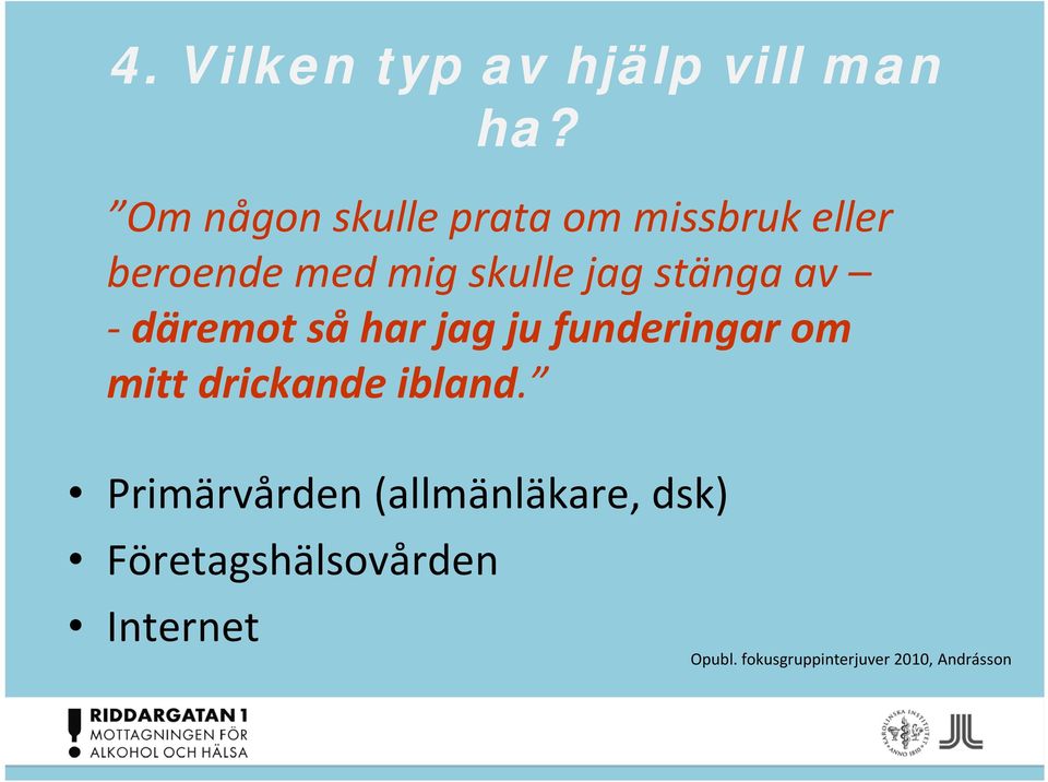 stänga av däremot så har jag ju funderingar om mitt drickande ibland.