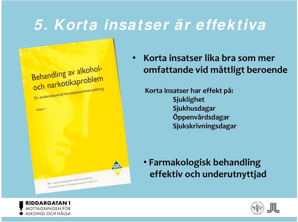 effekt på: Sjuklighet Sjukhusdagar Öppenvårdsdagar