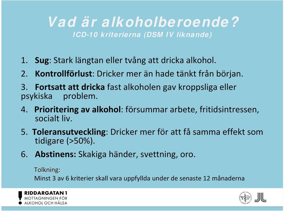 Prioritering av alkohol: försummar arbete, fritidsintressen, socialt liv. 5.