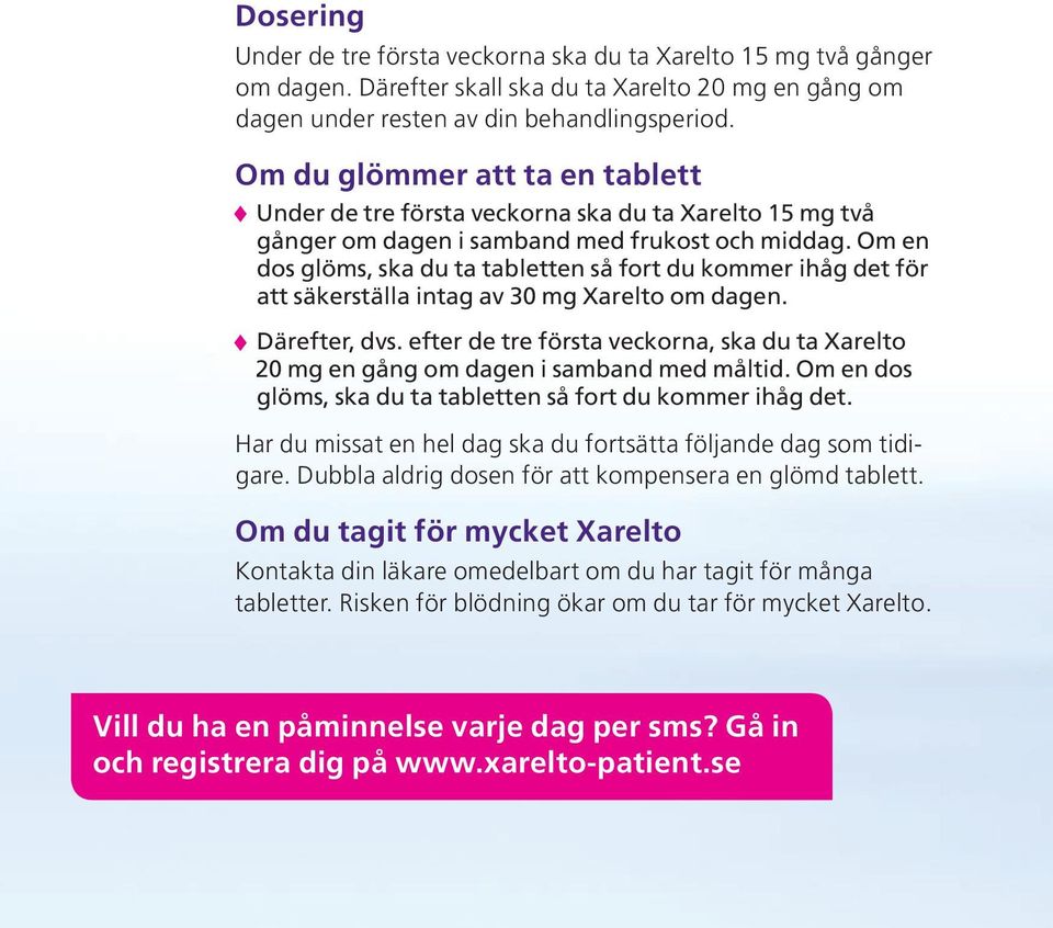 Om en dos glöms, ska du ta tabletten så fort du kommer ihåg det för att säkerställa intag av 30 mg Xarelto om dagen. Därefter, dvs.